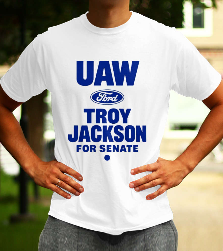 UAW Ford Troy Jackson For Senate Union Support T-Shirt