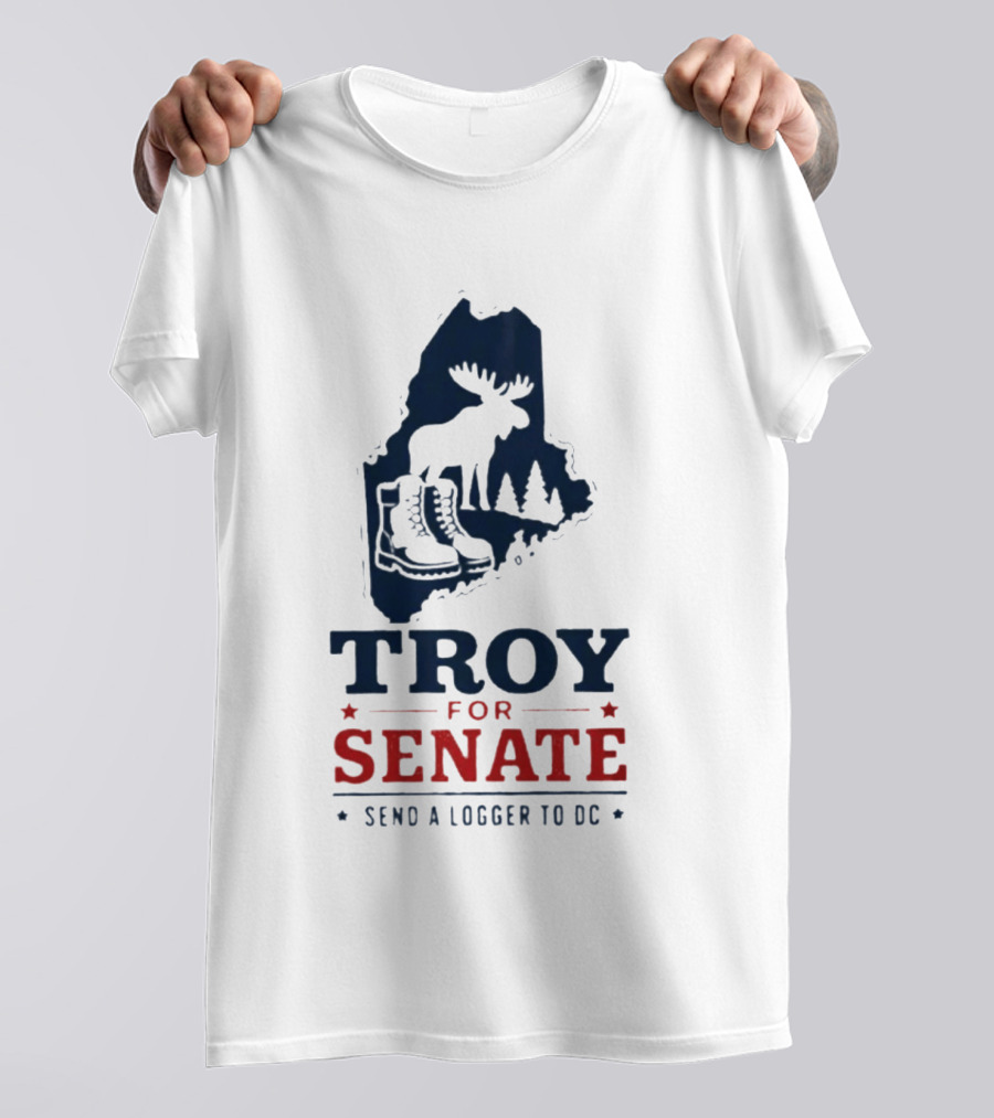 Troy For Senate Send A Logger To DC Maine Moose Boots Trees T-Shirt