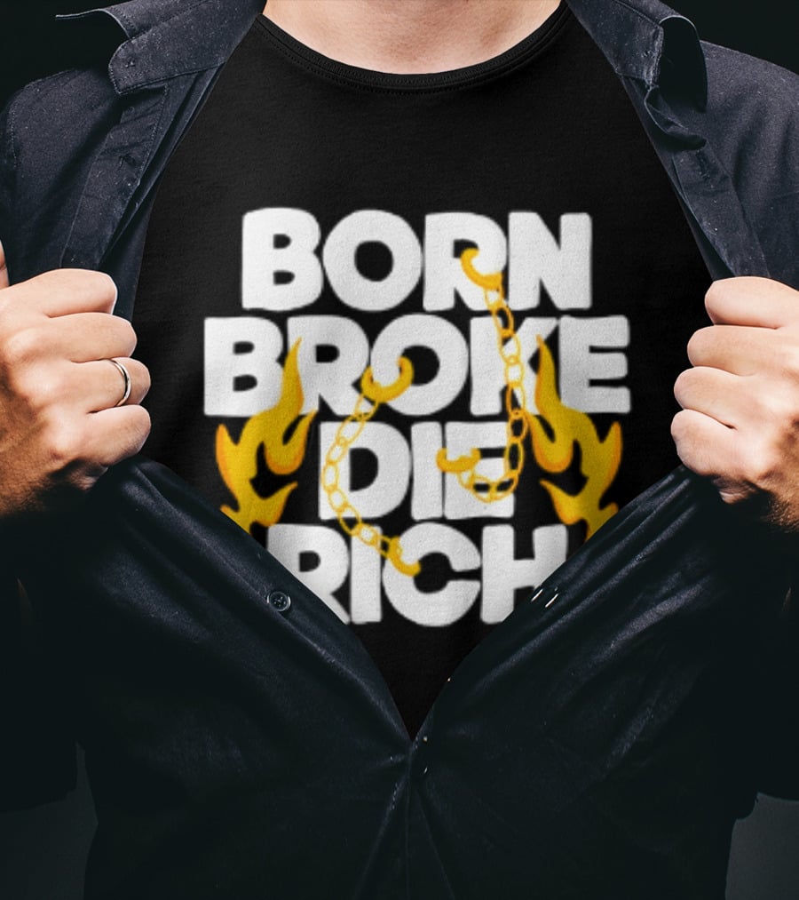 Born Broke Die Rich Chains Flames T-Shirt