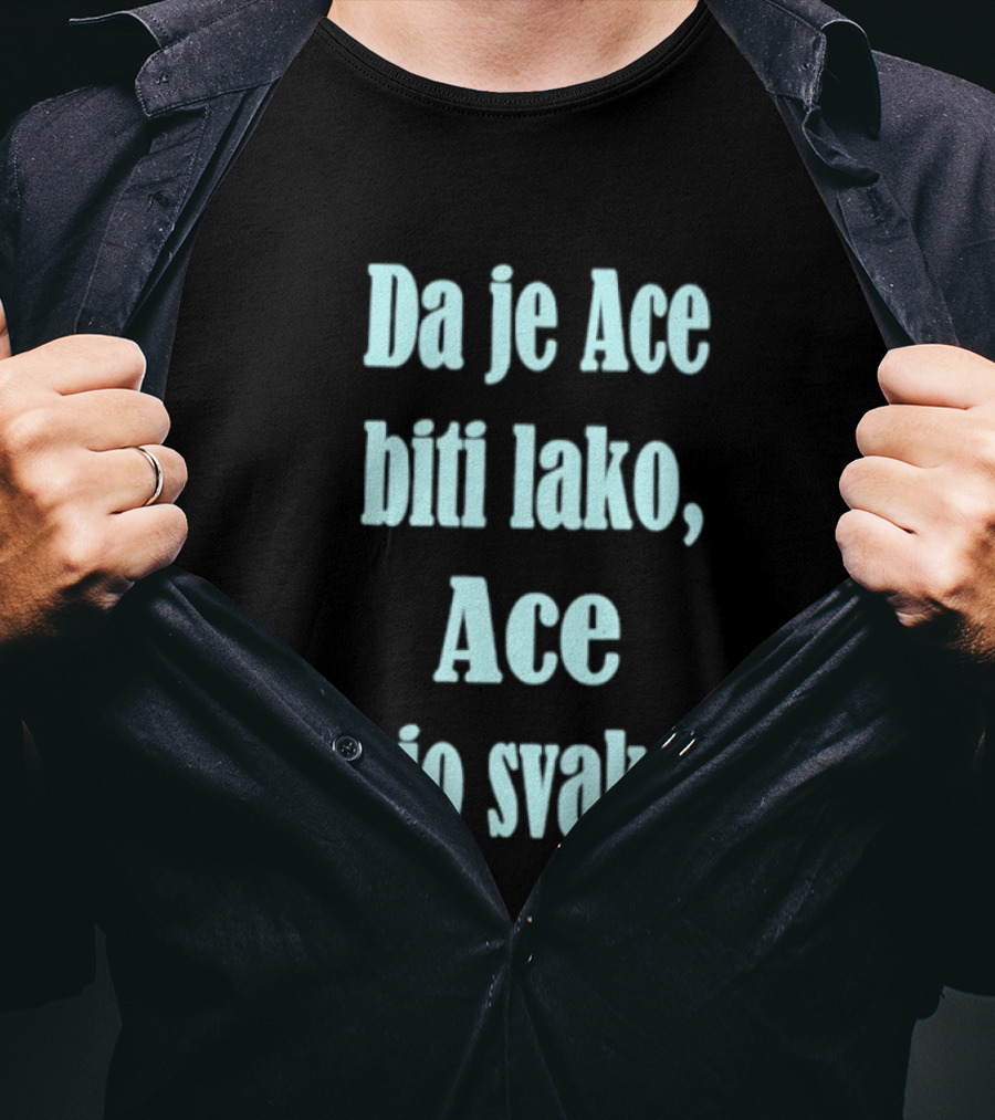 Da Je Ace Biti Lako Ace Bi Bio Svako Consistent Bold Tribute To Perseverance T-Shirt