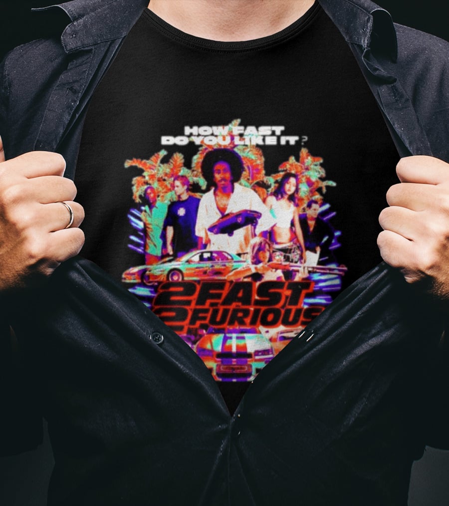 How Fast Do You Like It 2 Fast 2 Furious Movie Classic Cars And Characters T-Shirt