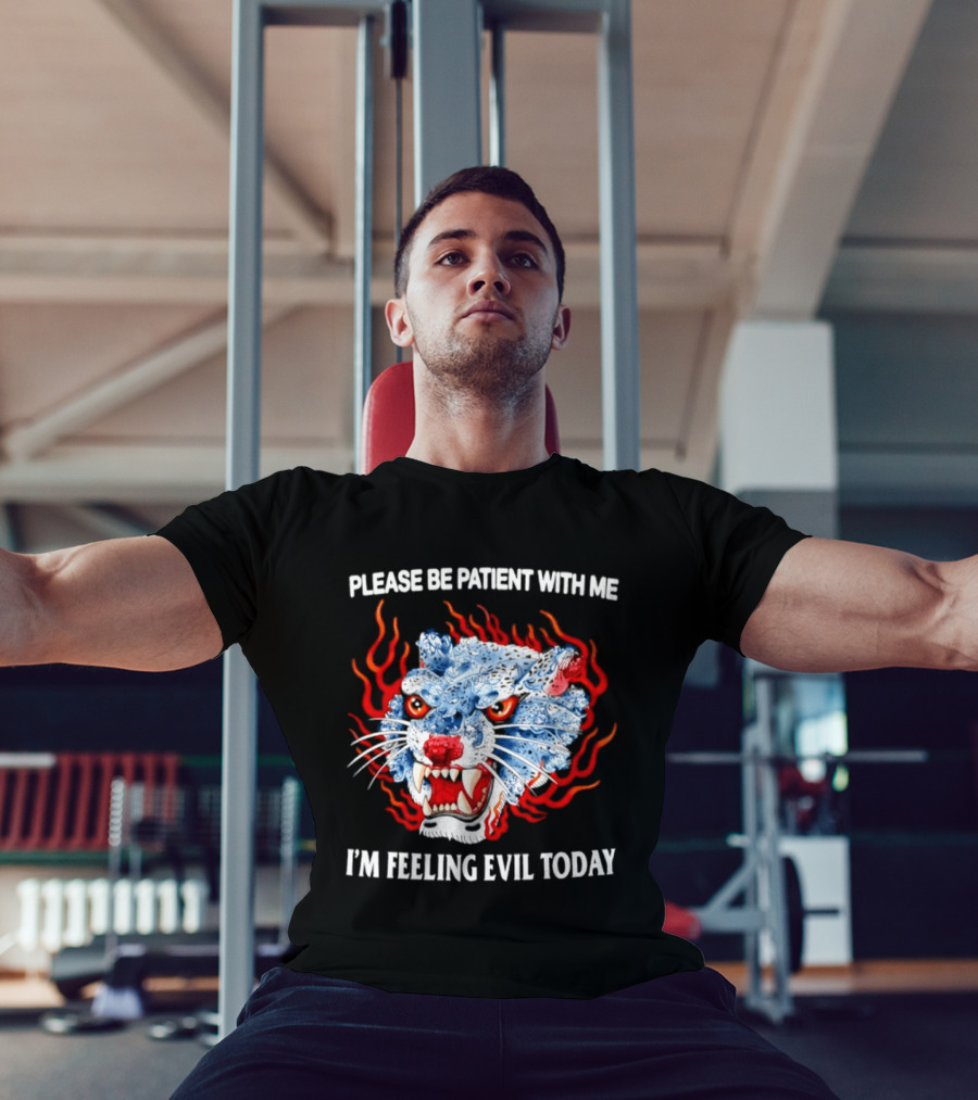 Please Be Patient With Me I'm Feeling Evil Today Ice And Fire Tiger Face Flames T-Shirt
