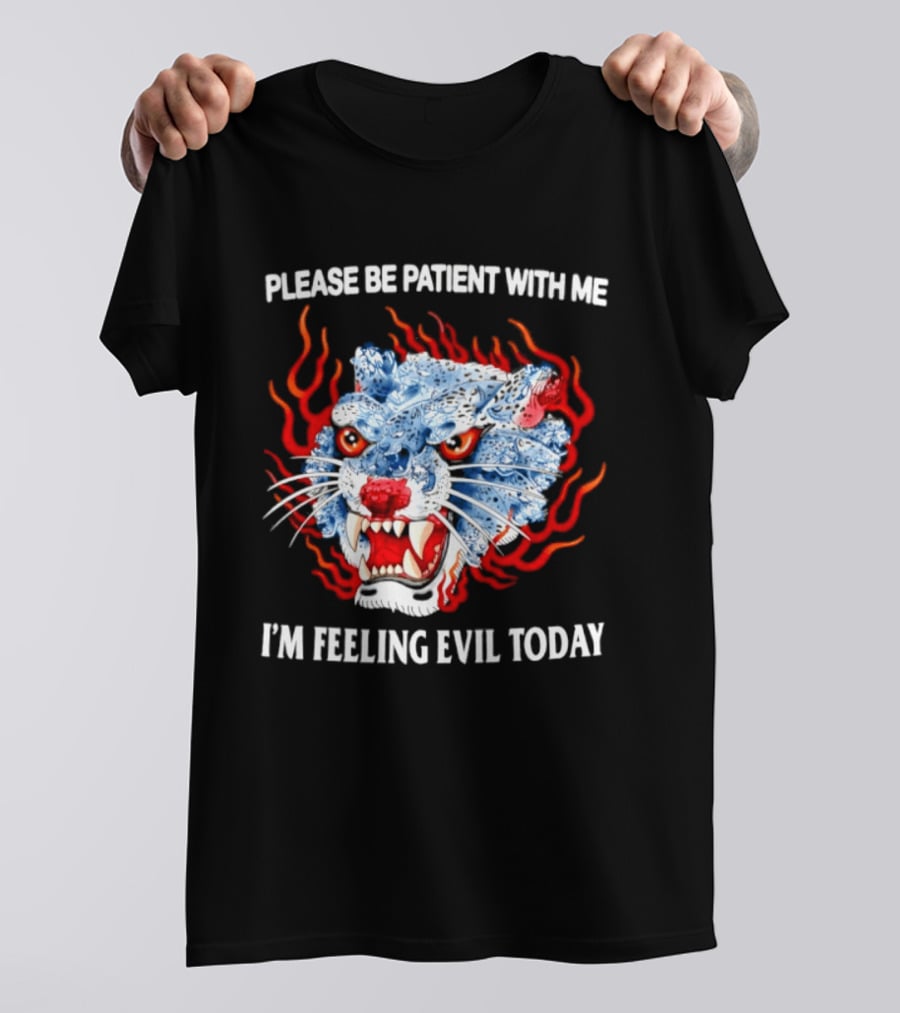 Please Be Patient With Me I'm Feeling Evil Today Ice And Fire Tiger Face Flames T-Shirt