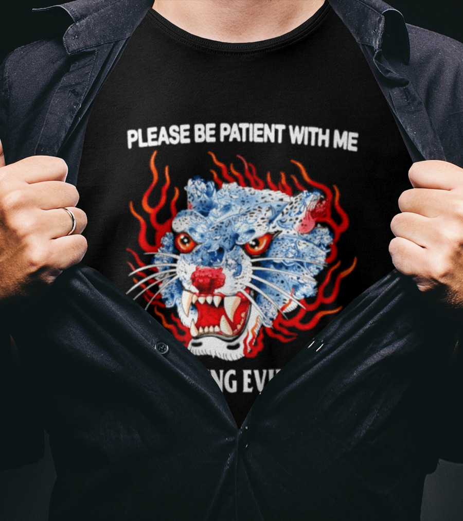 Please Be Patient With Me I'm Feeling Evil Today Ice And Fire Tiger Face Flames T-Shirt