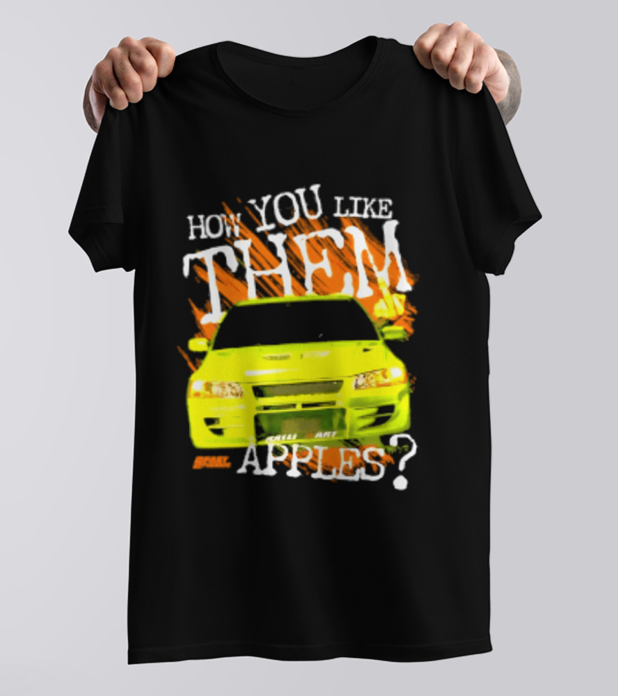 How You Like Them Apples 2 Fast 2 Furious Car Mashup T-Shirt