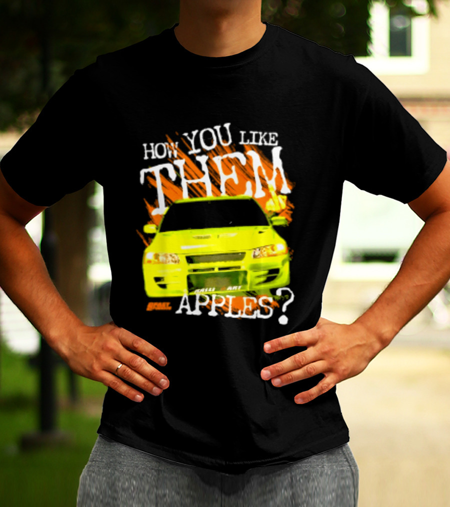 How You Like Them Apples 2 Fast 2 Furious Car Mashup T-Shirt
