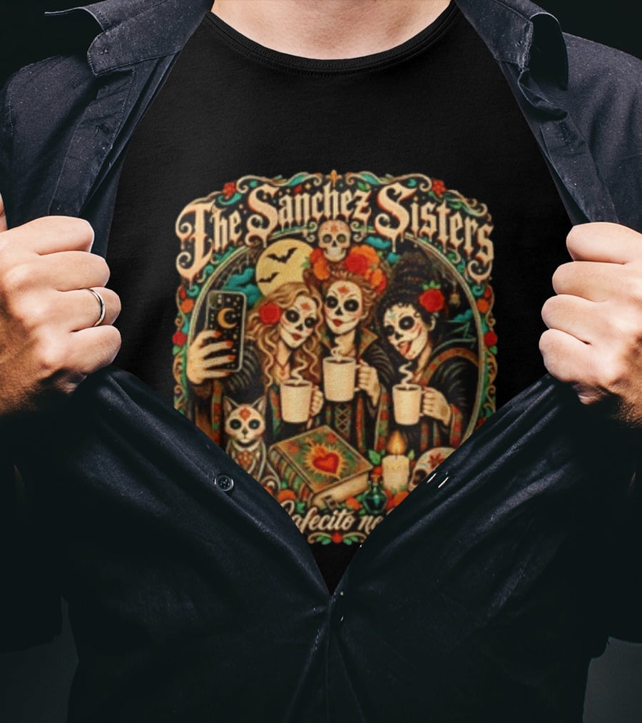 The Sanchez Sisters No Cafecito No Magic Día De Los Muertos Celebration T-Shirt