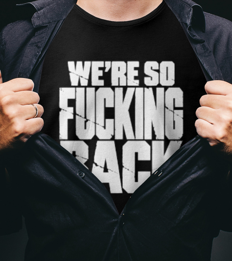 We're So Fucking Back Internet Culture Phrase T-Shirt