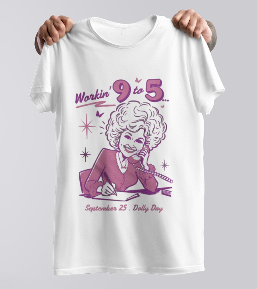 Workin 9 To 5 September 25 Dolly Day T-Shirt