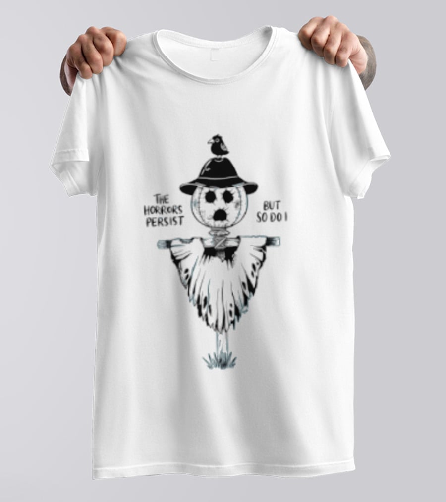 The Horrors Persist But So Do I Scarecrow Halloween T-Shirt