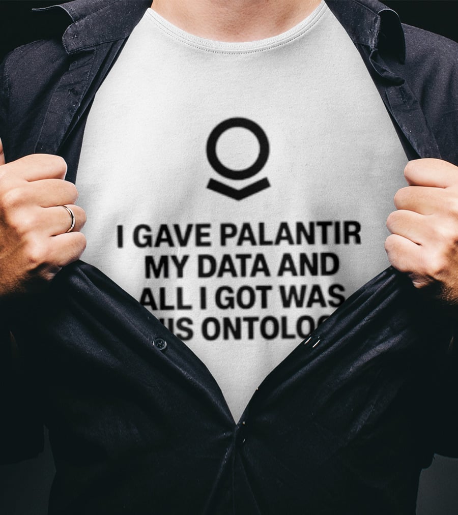 I Gave Palantir My Data And All I Got Was This Ontology T-Shirt