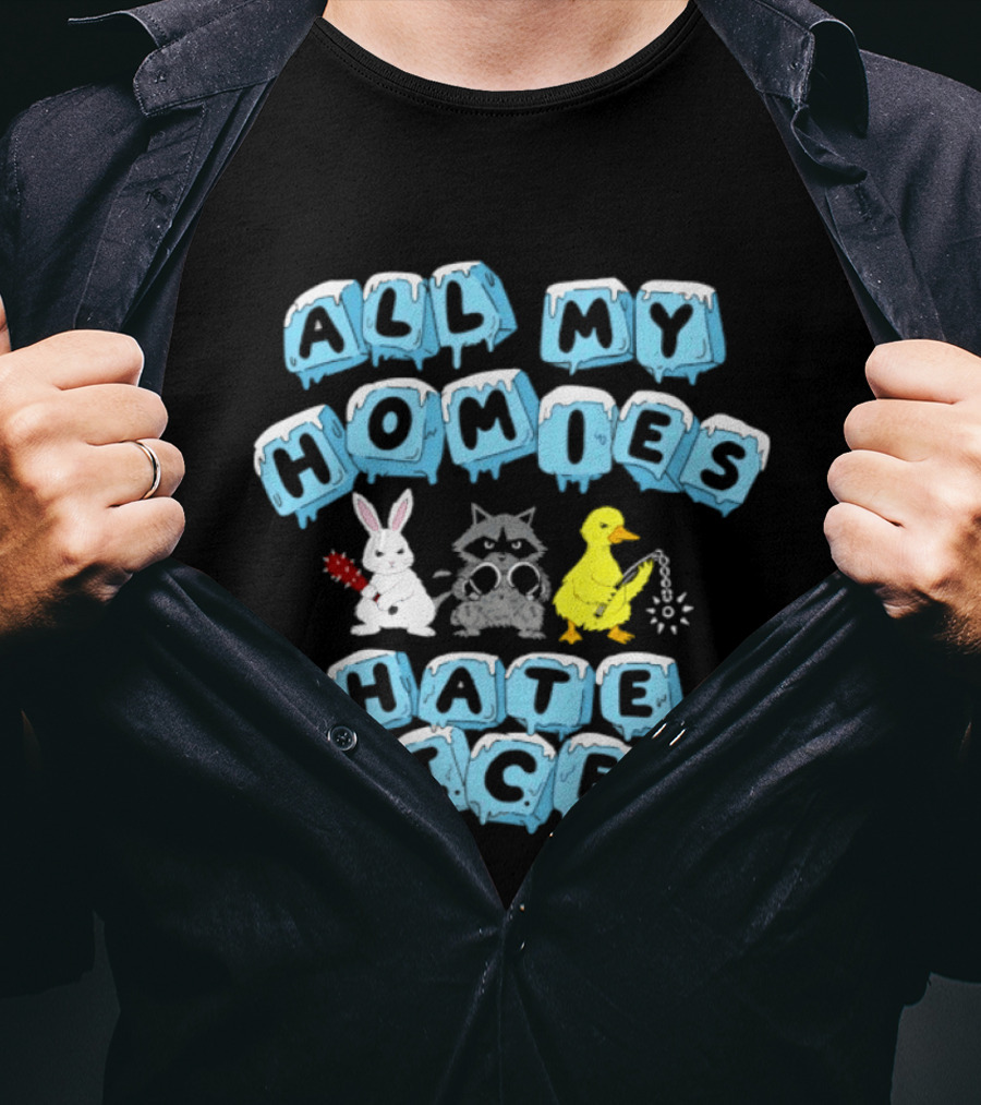 All My Homies Hate Ice Rabbit Raccoon Duck T-Shirt