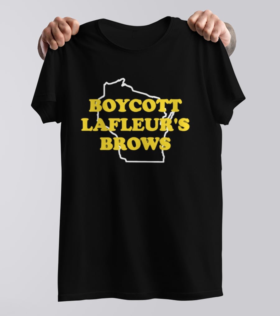 Boycott Lafleur's Brows Wisconsin T-Shirt