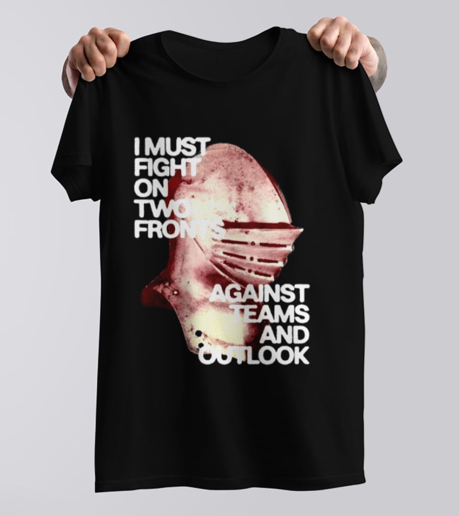 I Must Fight On Two Fronts Against Teams And Outlook Knight Helmet T-Shirt