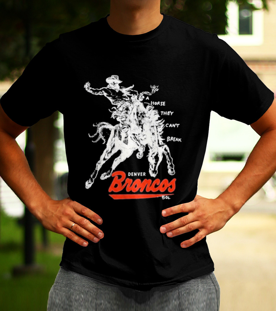 Denver Broncos Wild Horse They Can't Break 2026 Broken Bow Broncos T-Shirt
