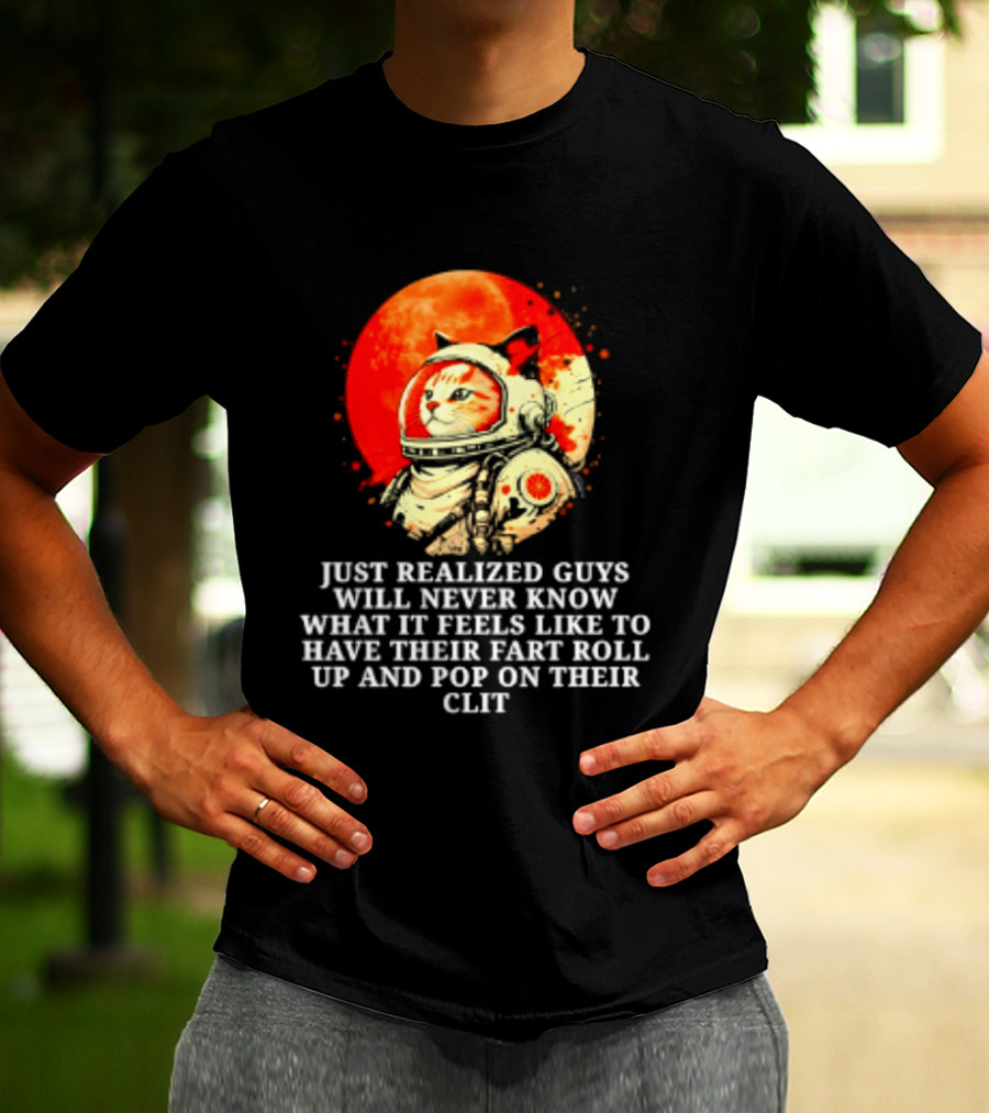 Cat Astronaut Fart Pop Burrito Meltdown Just Realized Guys Will Never Know T-Shirt
