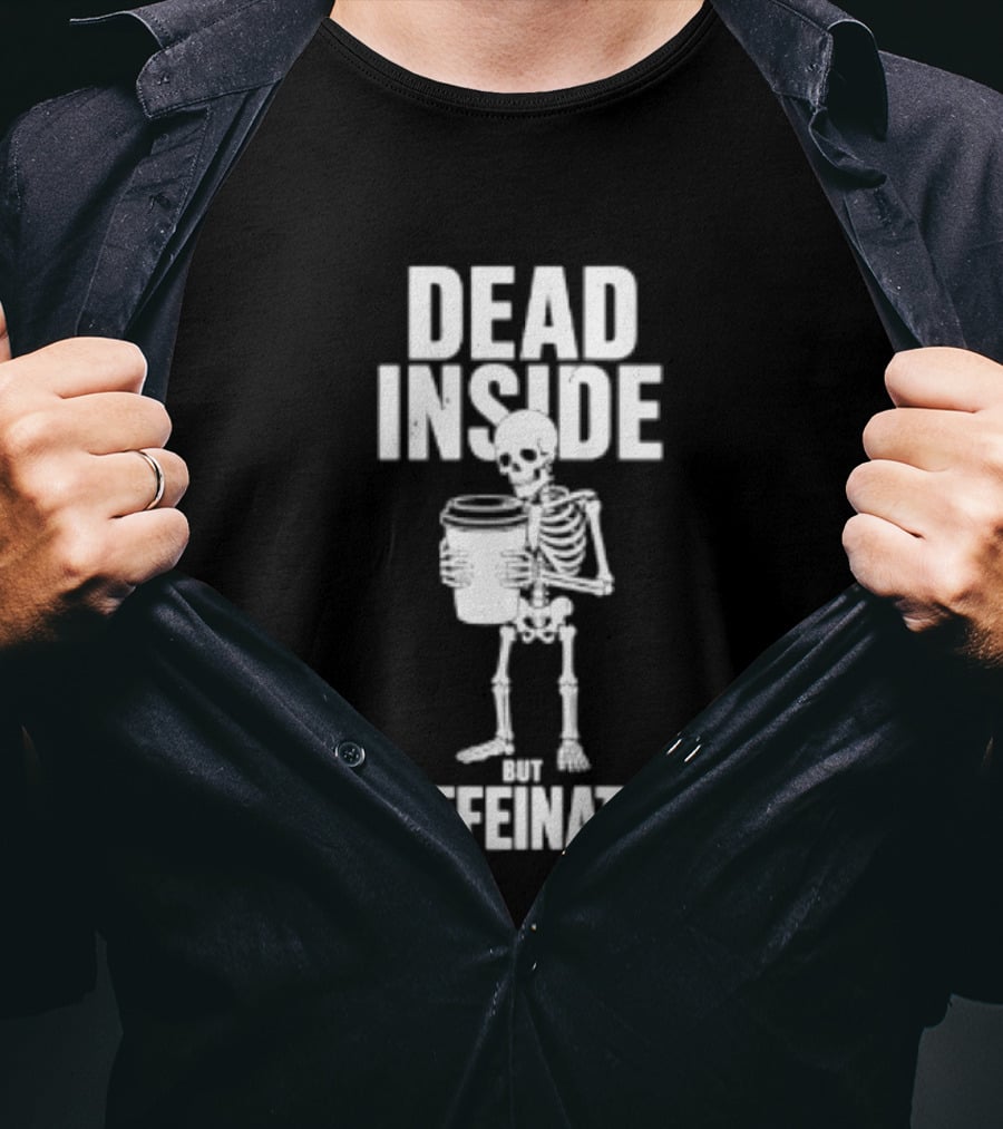 Dead Inside But Caffeinated Skeleton Coffee Humor T-Shirt