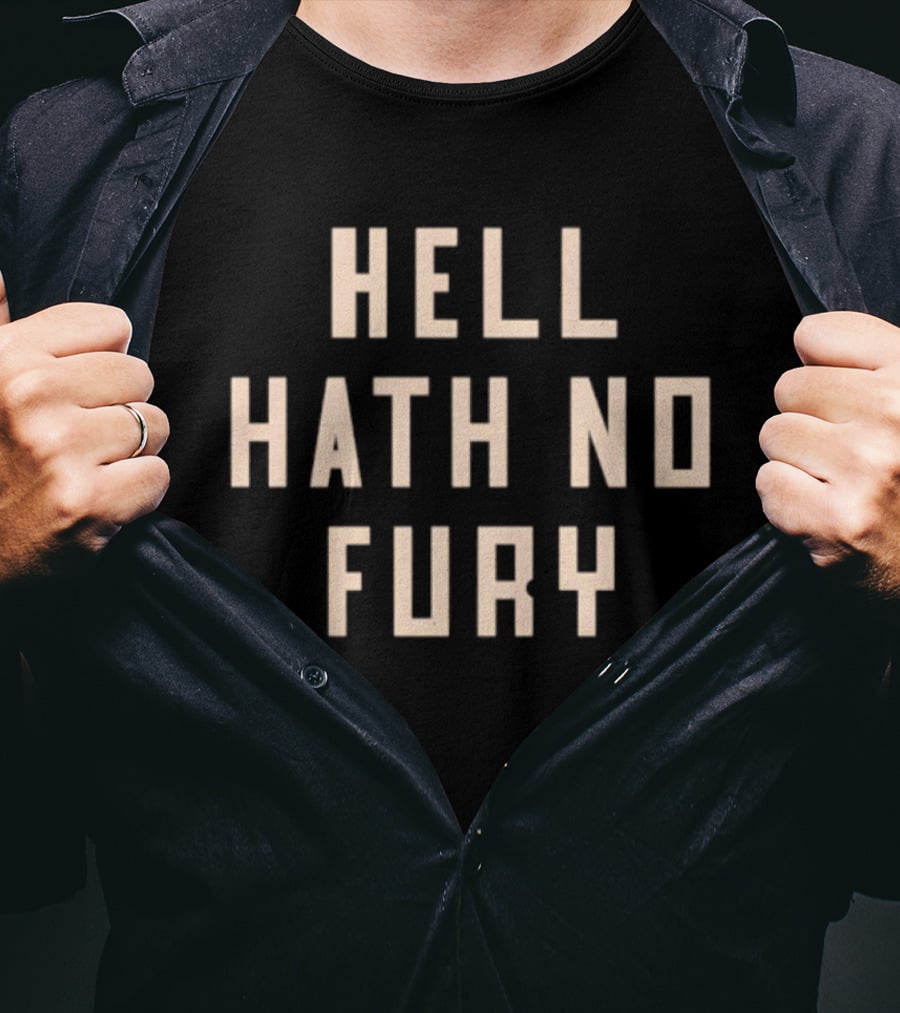 Hell Hath No Fury Empowerment Phrase T-Shirt