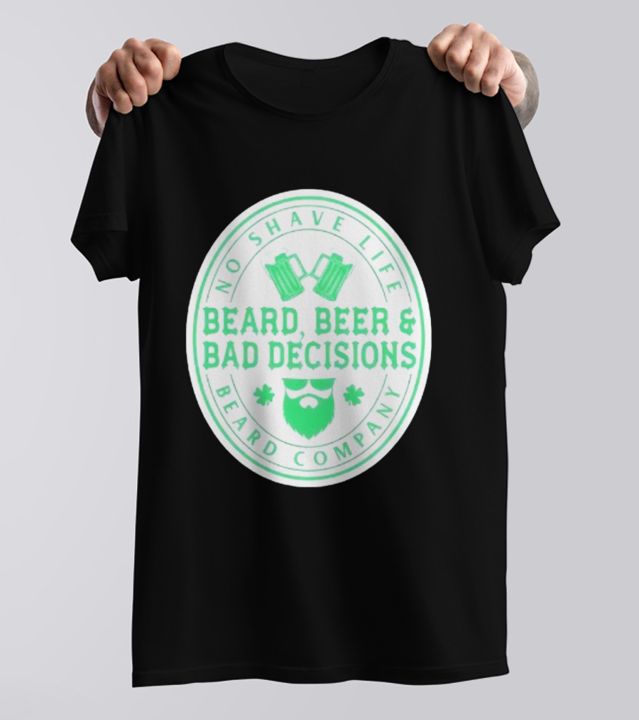 No Shave Life Beard Beer & Bad Decisions Beard Company T-Shirt