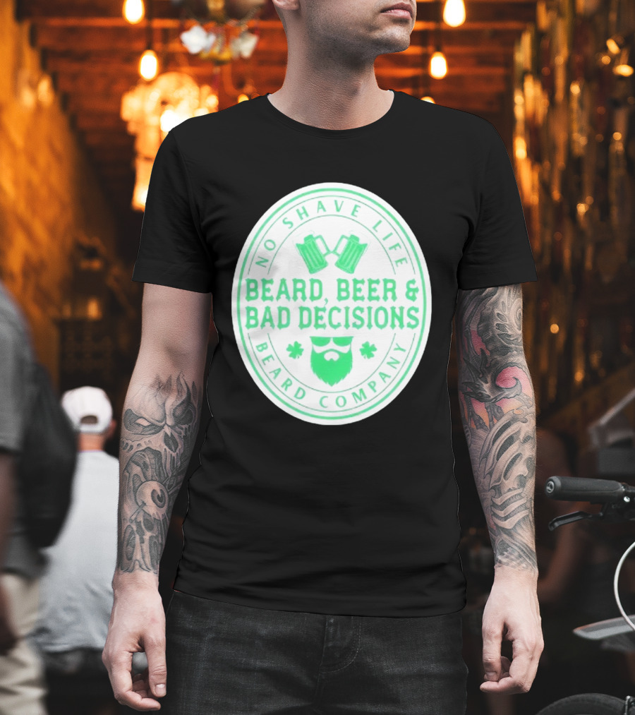 No Shave Life Beard Beer & Bad Decisions Beard Company T-Shirt