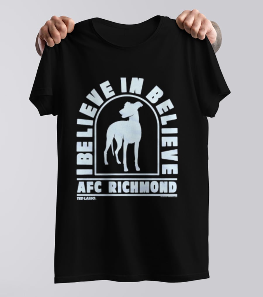 I Believe In Believe AFC Richmond Ted Lasso T-Shirt