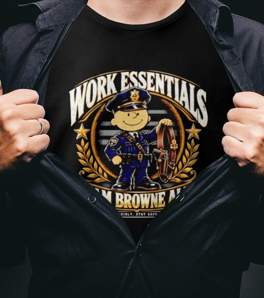 Work Essentials Sam Browne Ale Drink Responsibly Stay Safe Out There Police Officer Belt T-Shirt