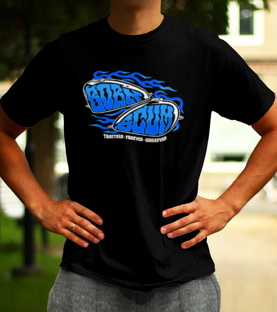 Born Scum Together Forever Wherever Blue Flame Motorcycle Eyewear T-Shirt