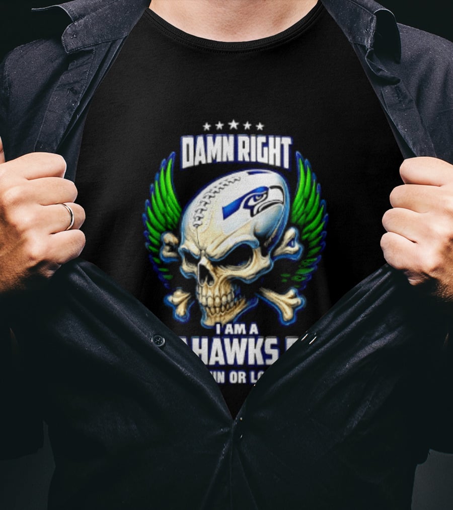 Damn Right I Am A Seahawks Fan Win Or Lose Skull T-Shirt