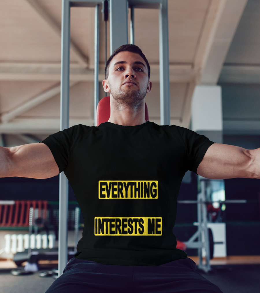 I Pay Attention To Everything And Everything Interests Me Go With Yourself Two Sided T-Shirt