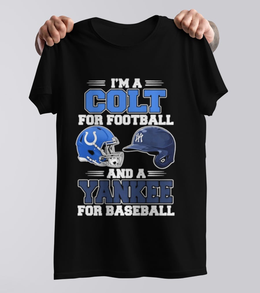 I'm A Colt For Football And A Yankee For Baseball T-Shirt
