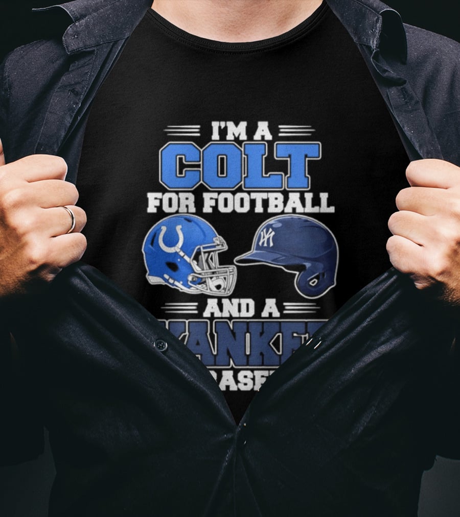 I'm A Colt For Football And A Yankee For Baseball T-Shirt