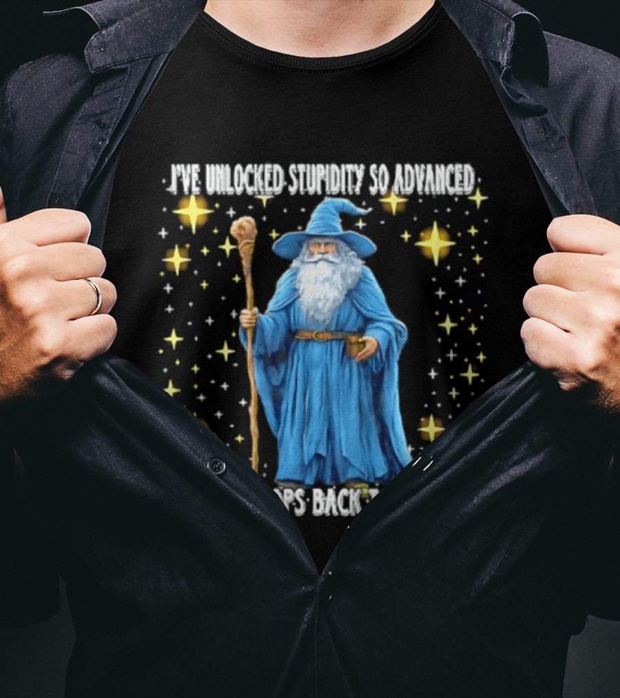 I've Unlocked Stupidity So Advanced That It Loops Back To Wisdom Wizard Magic T-Shirt