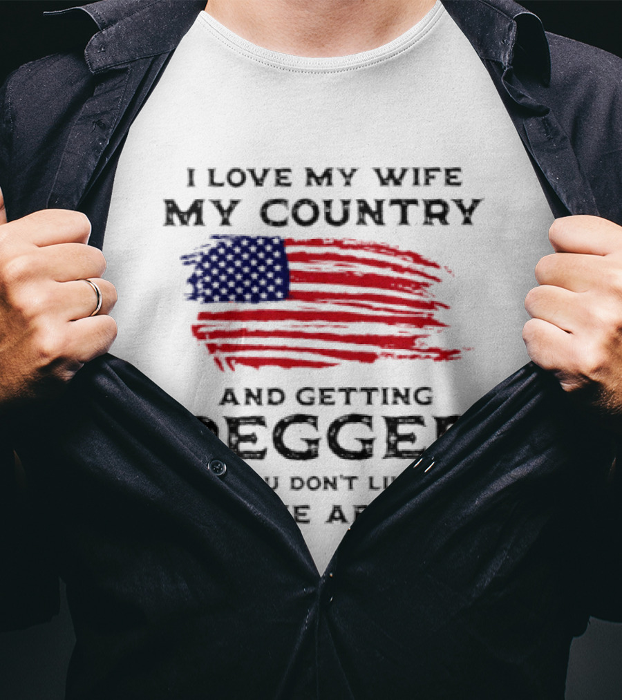 I Love My Wife My Country And Getting Pegged If You Don't Like It Kiss Me About It Flag USA Flag T-Shirt
