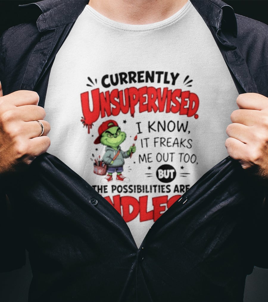 Currently Unsupervised Grinch Endless Possibilities I Know It Freaks Me Out Too T-Shirt