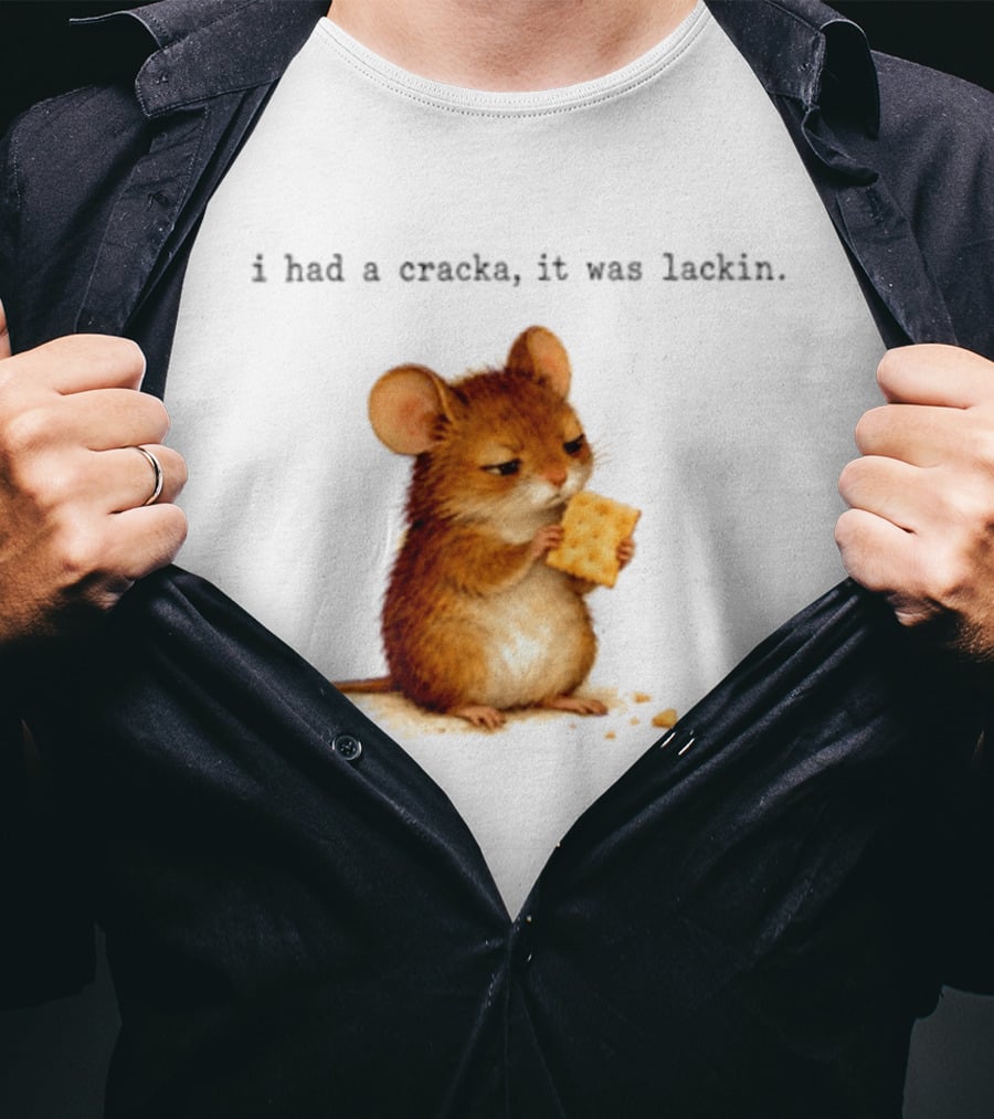 I Had A Cracka It Was Lackin Mouse Eating Cracker T-Shirt