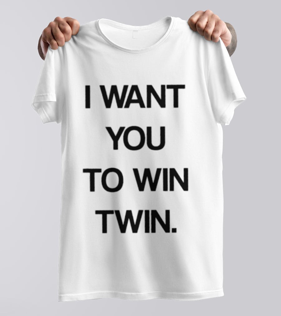 I Want You To Win Twin Positive Support Motivational Message T-Shirt