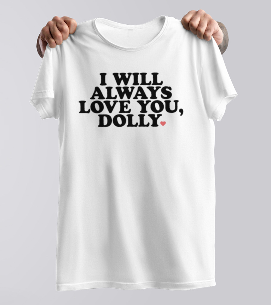 I Will Always Love You Dolly Heart T-Shirt