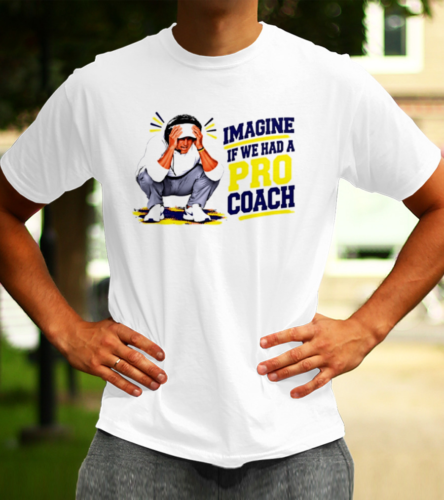 Imagine If We Had A Pro Coach LSU Tigers Iconic Coach T-Shirt