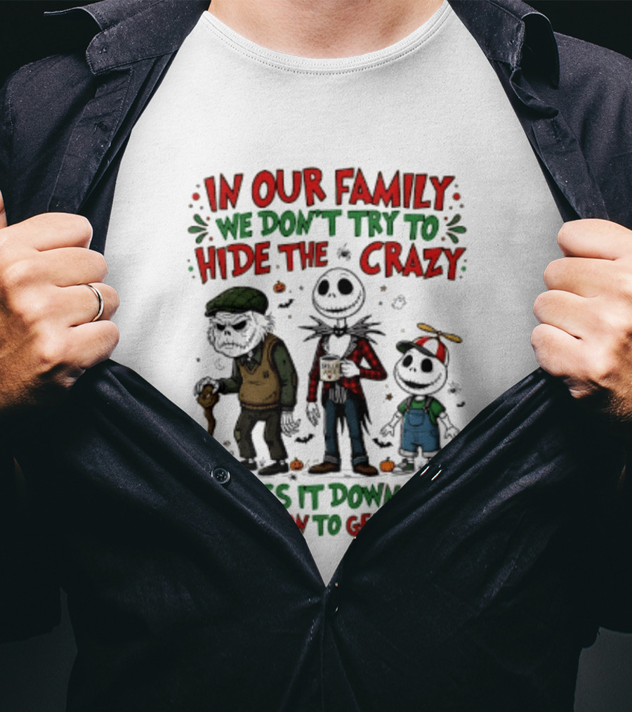 In Our Family We Don't Try To Hide The Crazy We Pass It Down From Generation To Generation T-Shirt