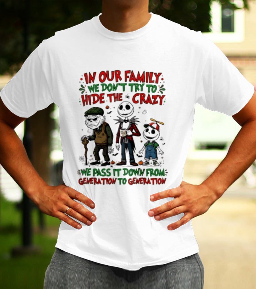 In Our Family We Don't Try To Hide The Crazy We Pass It Down From Generation To Generation T-Shirt