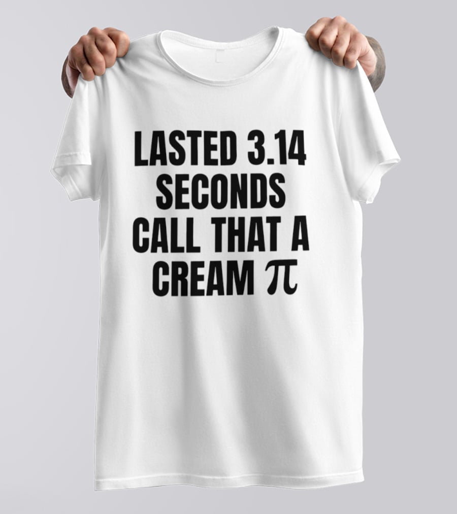 Lasted 3.14 Seconds Call That A Cream Pi Pi Symbol Pun T-Shirt
