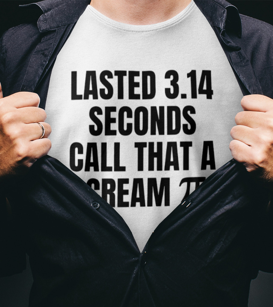 Lasted 3.14 Seconds Call That A Cream Pi Pi Symbol Pun T-Shirt