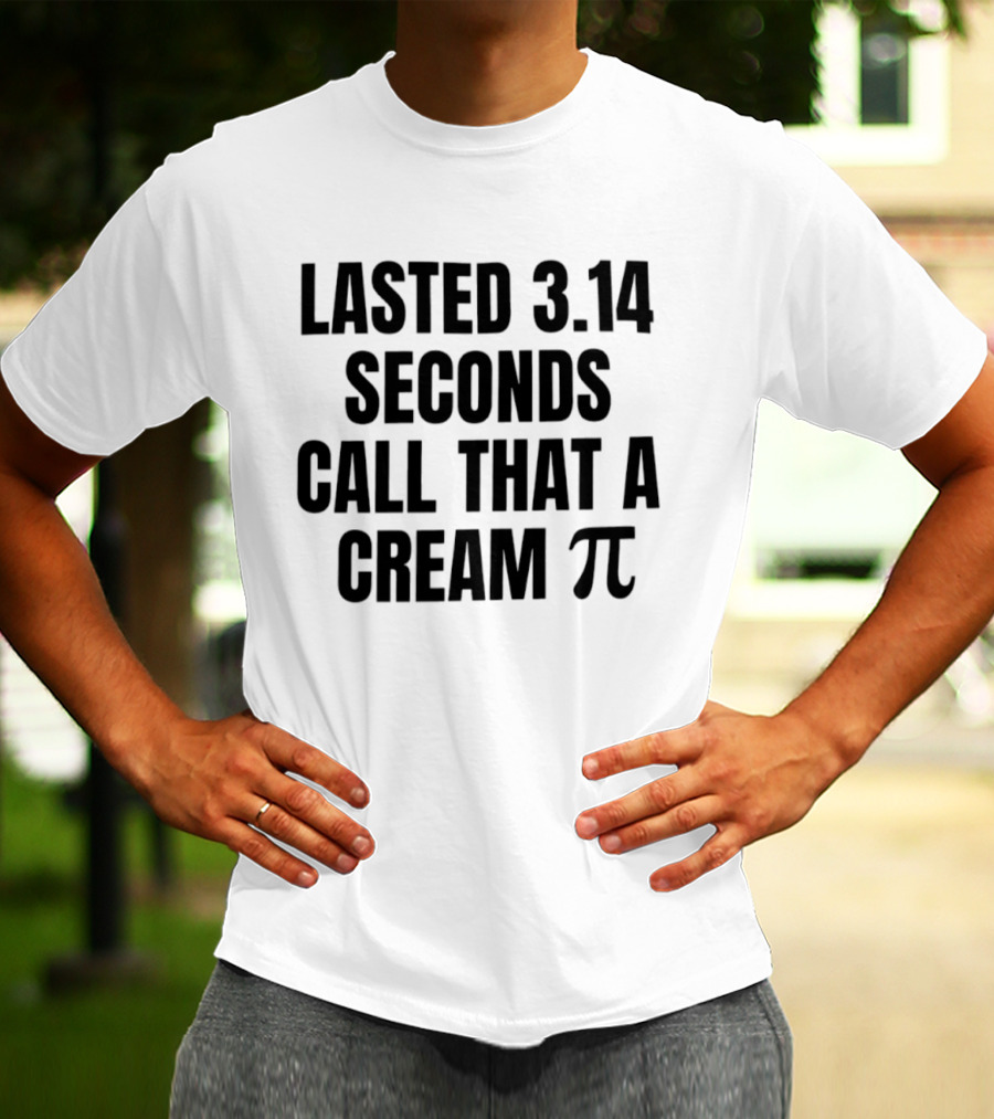 Lasted 3.14 Seconds Call That A Cream Pi Pi Symbol Pun T-Shirt