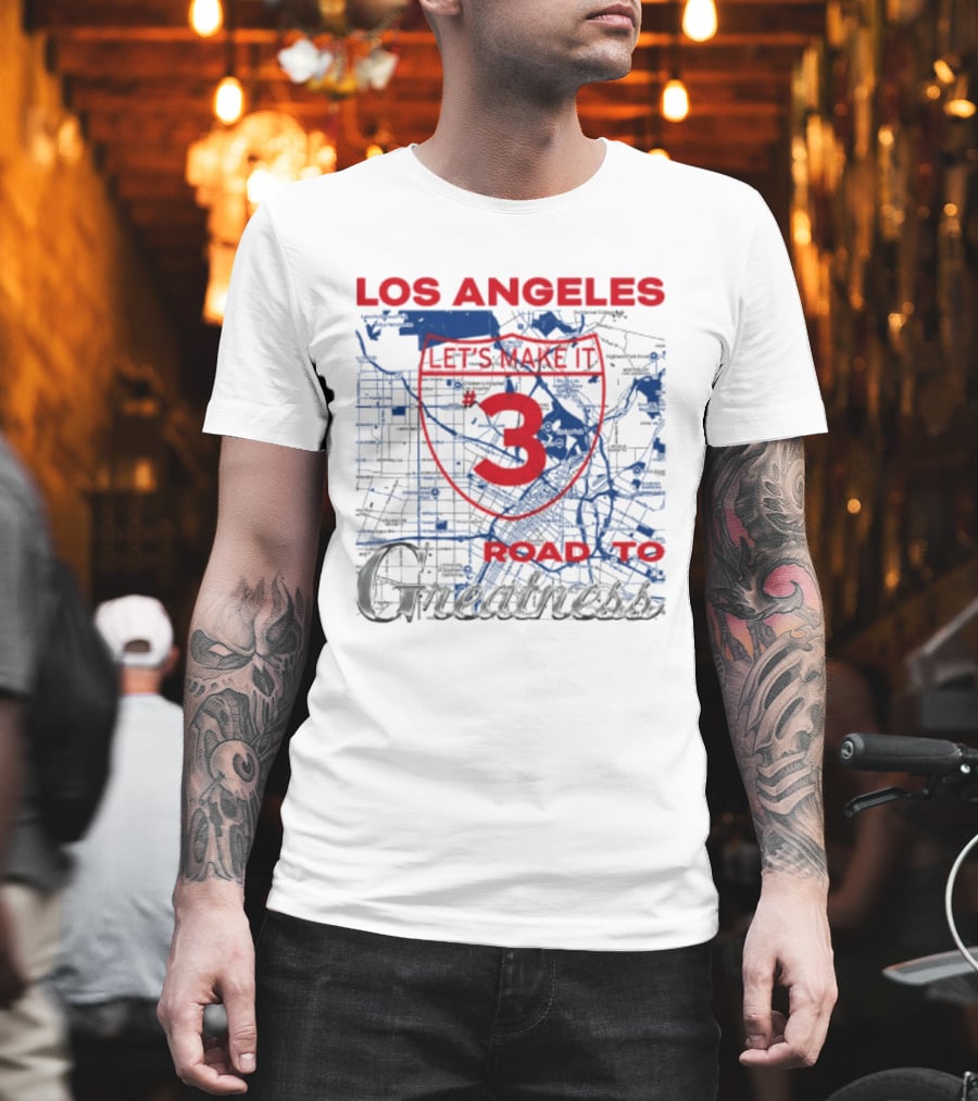 Los Angeles Let's Make It 3 Road To Greatness Map Route T-Shirt