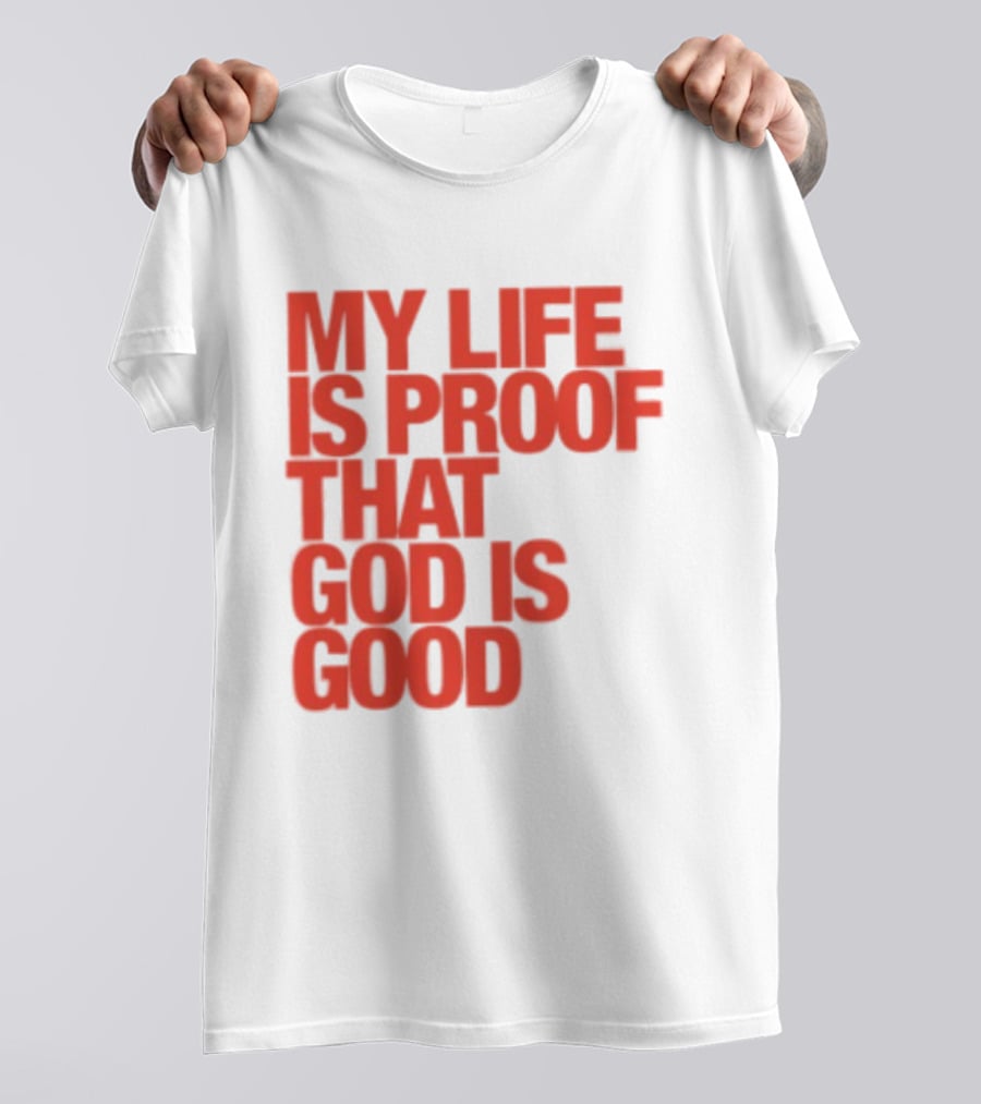 My Life Is Proof That God Is Good Red Bold Lettering T-Shirt