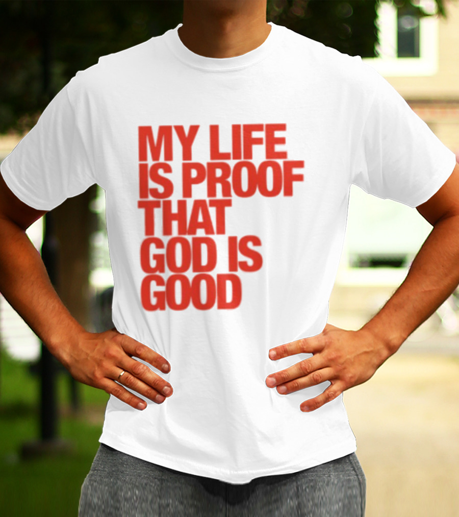 My Life Is Proof That God Is Good Red Bold Lettering T-Shirt