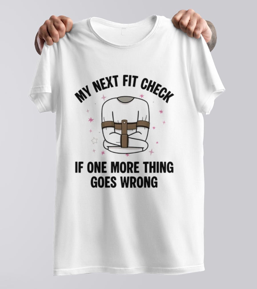 My Next Fit Check If One More Thing Goes Wrong Straightjacket Humor Stars T-Shirt