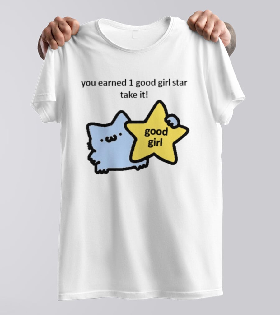 You Earned 1 Good Girl Star Take It Cat Good Girl Star T-Shirt