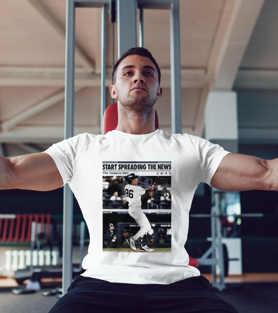 Start Spreading The News The Yankees Win 6 4 T-Shirt