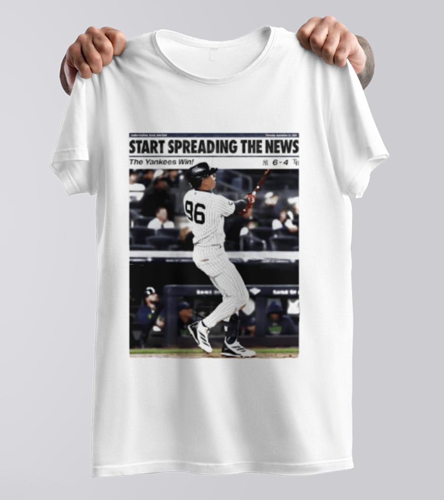 Start Spreading The News The Yankees Win 6 4 T-Shirt